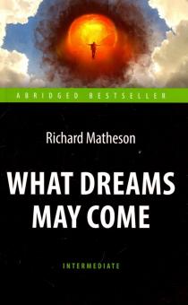 Куда приводят мечты (What Dreams May Come) Книга для чтения на английском языке Intermediate Матесон