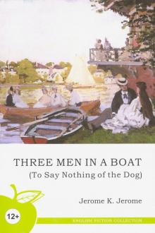 Трое в лодке не считая собаки Three Men in a Boat Книга для чтения на английском языке Джером
