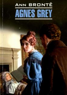 Agnes Grey Агнес Грей Книга для чтения на английском языке Бронте